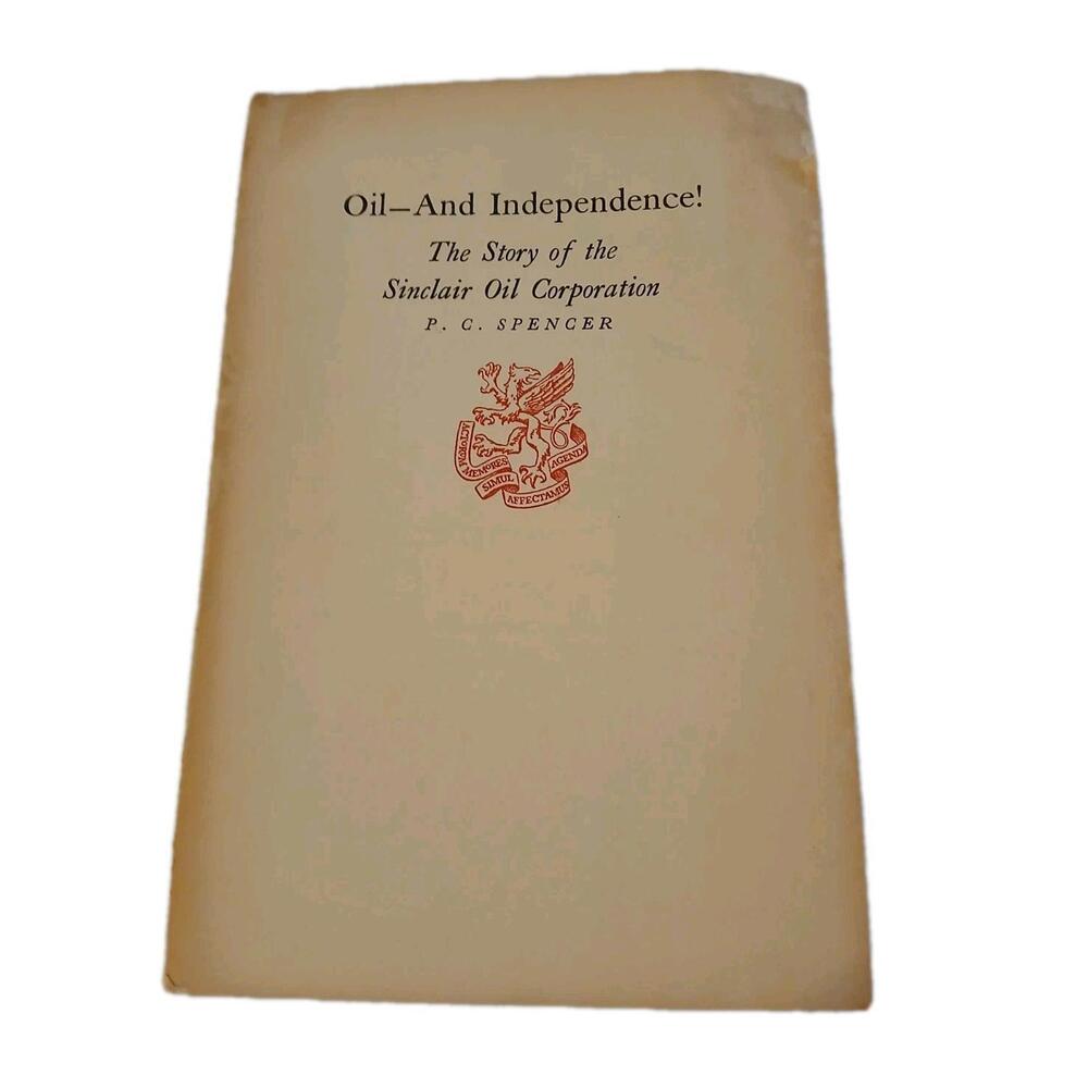 THE STORY OF THE SINCLAIR OIL COMPANY (P. C. SPENCER)  Oil And Independence